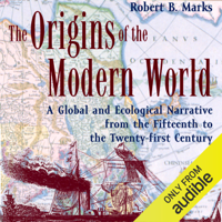 Robert B. Marks - The Origins of the Modern World: A Global and Ecological Narrative from the Fifteenth to the Twenty-first Century, 2nd Edition (World Social Change) (Unabridged) artwork