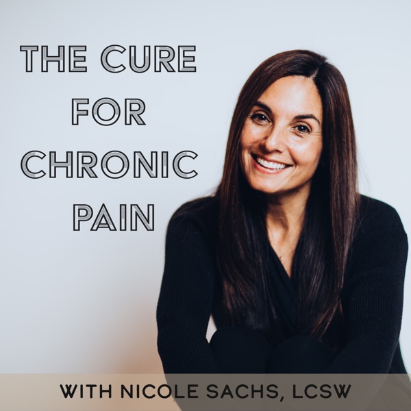 The Cure for Chronic Pain with Nicole Sachs, LCSW
