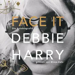 Face It - Die Autobiografie (Ungekürzte Lesung) - Debbie Harry Face It - Die Autobiografie (Ungekürzte Lesung) - Debbie Harry