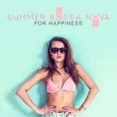 Summer Bossa Nova for Happiness - Smooth Jazz, Sunny Cafe Bar, Lounge and Drinking Cocktails, Stress Relief artwork