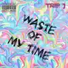 Waste of My Time - Single album lyrics, reviews, download