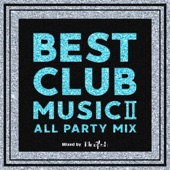 BEST CLUB MUSIC Ⅱ -ALL PARTY MIX- mixed by DJ Rinapuh artwork