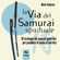 Mark Johnson - La via del Samurai spirituale: 10 strategie dei maestri guerrieri per prendere in mano la tua vita