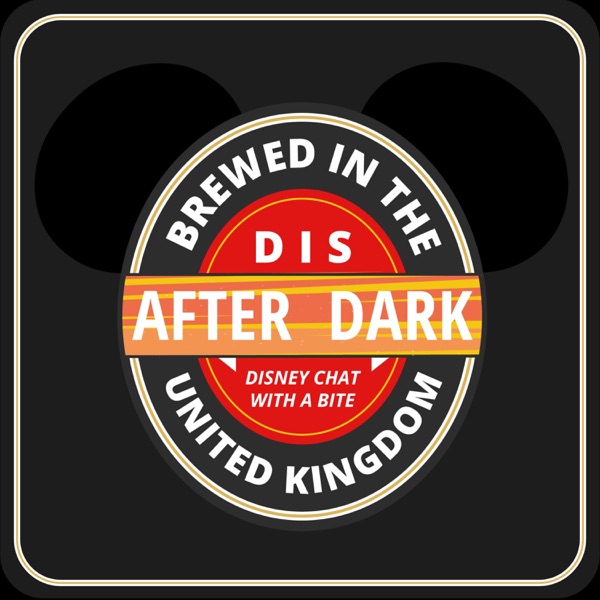 Dis After Dark - A Disney podcast for grown up kids and adults Dis After Dark - A Disney podcast for grown up kids and adults