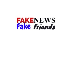 Fake News, Fake Friends