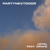 PARTYNEXTDOOR - Loyal (feat. Drake)  artwork
