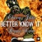 Better Know It (feat. Reggie Kingz) - Chevy Jade lyrics