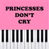 Princesses Don't Cry (Piano Version) - Single album lyrics, reviews, download