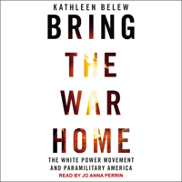 Kathleen Belew - Bring the War Home: The White Power Movement and Paramilitary America artwork