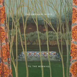 Til the Morning - The Catenary Wires Til the Morning - The Catenary Wires