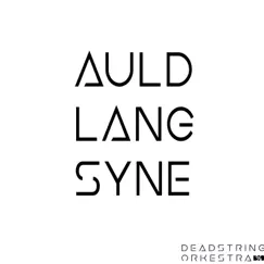Auld Lang Syne - Single by Deadstring Orkestra album reviews, ratings, credits