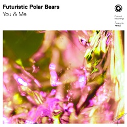 Futuristic Polar Bears & Danny Howard - You & Me