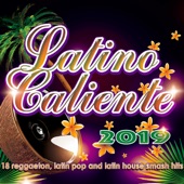 Latino Caliente 2019 - 18 Reggaeton, Latin Pop and Latin House Smash Hits artwork