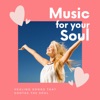 Music for your Soul – Healing Songs that Soothe the Soul