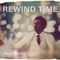Rewind Time - Paul Proios lyrics