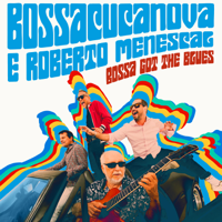 Bossacucanova & Roberto Menescal - Bossa Got the Blues artwork