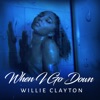 Willie Clayton - When I Go Down