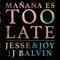 Mañana Es Too Late - Jesse & Joy & J Balvin lyrics