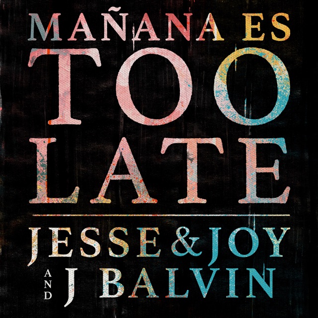 Jesse & Joy & J Balvin - Mañana Es Too Late
