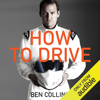 How to Drive (Unabridged) - Ben Collins
