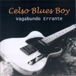 Vagabundo Errante - Celso Blues Boy