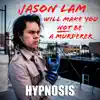 Jason Lam Will Make You Not Be a Murderer (Hypnosis) album lyrics, reviews, download