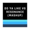Do Ya Like Vs Resonance (Mashup) [Remix] artwork