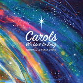 Carols We Love to Sing - National Lutheran Choir