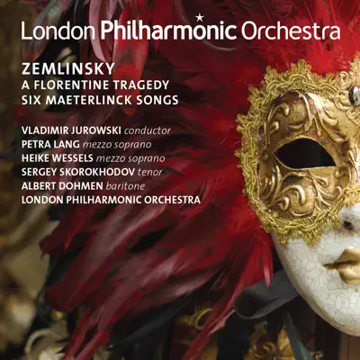 Zemlinsky: A Florentine Tragedy & Six Maesterlinck Songs - London Philharmonic Orchestra