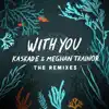 Stream & download With You (The Remixes) - EP