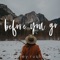 Before You Go - Bailey Rushlow lyrics