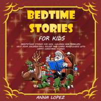 Anna Lopez - Bedtime Stories for Kids: Meditations Stories for Kids, Children and Toddlers. Help Your Children Fall Asleep and Learn Mindfulness with Happy Christmas Stories (Unabridged) artwork