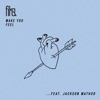 Make You Feel (feat. Jackson Mathod) - Single