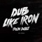 Dub Like Iron - Iron Dubz & Queen Omega lyrics