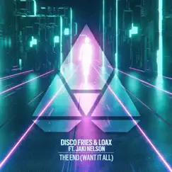 The End (Want It All) [feat. Jaki Nelson] - Single by Disco Fries & LoaX album reviews, ratings, credits