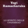 Lo spirito delle Upanishad - Yogi Ramacharaka