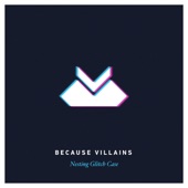 Because Villains - Goodbye