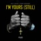 I'm Yours (Still) [feat. Eshon Burgundy] - Single
