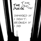 The Purge - Damaged If I Don't Broken If I Do