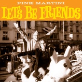 Pink Martini - Let's Be Friends