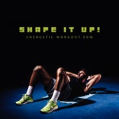 Shape It Up! (Energetic Workout EDM) artwork