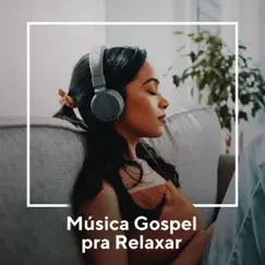 Música Gospel Pra Relaxar by Various Artists album reviews, ratings, credits