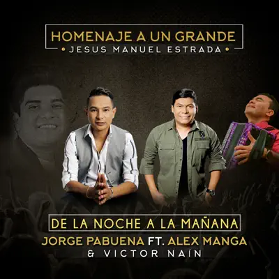De la noche a la mañana (feat. Alex Manga & Victor Naín) [Homenaje a Jesús Manuel Estrada] - Single - Jorge Pabuena