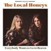 The Local Honeys - Everybody Wants to Go to Heaven