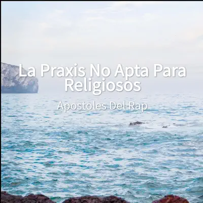 La Praxis No Apta para Religiosos - Single - Apóstoles del Rap