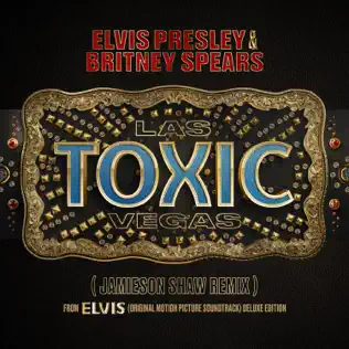 Elvis Presley & Britney Spears – Toxic Las Vegas (Jamieson Shaw Remix (From The Original Motion Picture Soundtrack ELVIS) DELUXE EDITION) – Single [iTunes Plus M4A]