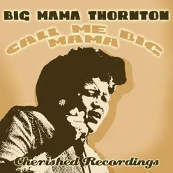Call Me Big Mama - Big Mama Thornton Call Me Big Mama - Big Mama Thornton
