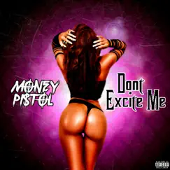 Don't Excite Me - Single by Money Pistol album reviews, ratings, credits