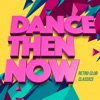 Dance Then Now - Retro Club Classics