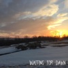 Waiting for Dawn